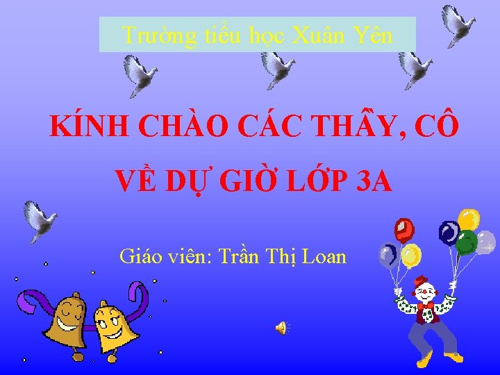 Trường tiểu học Xuân Yên KÍNH CHÀO CÁC TH Y, CÔ VỀ DỰ GIỜ