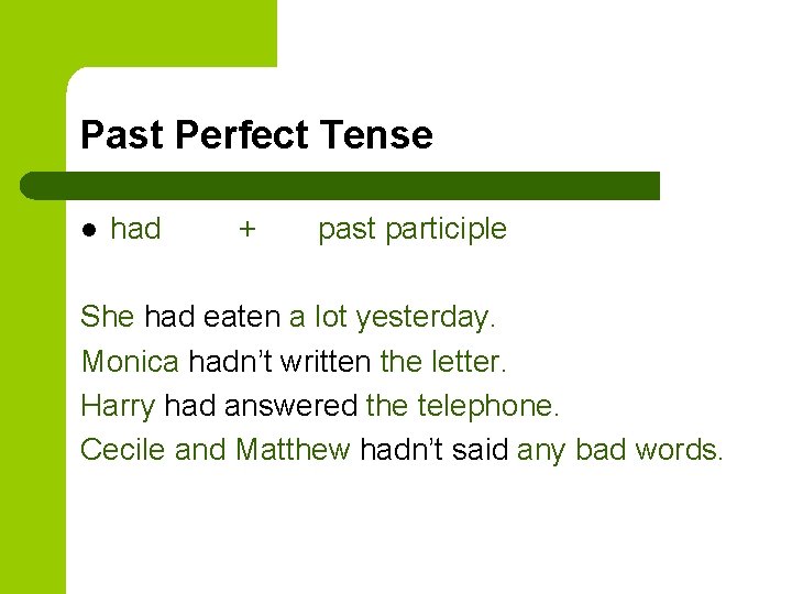 Past Perfect Tense l had + past participle She had eaten a lot yesterday.