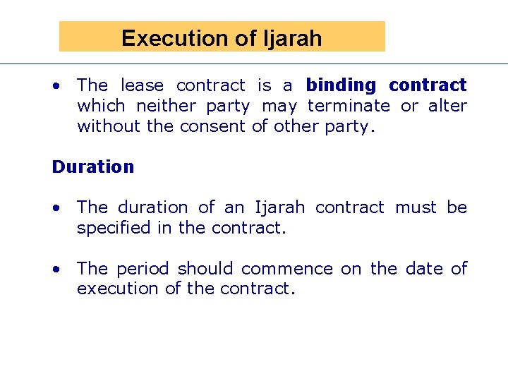 Presen Execution of Ijarah • The lease contract is a binding contract which neither
