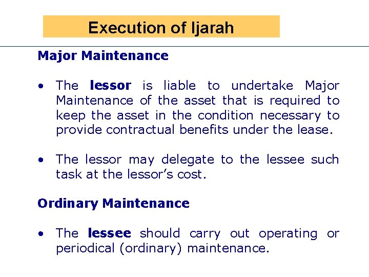 Presen Execution of Ijarah Major Maintenance • The lessor is liable to undertake Major
