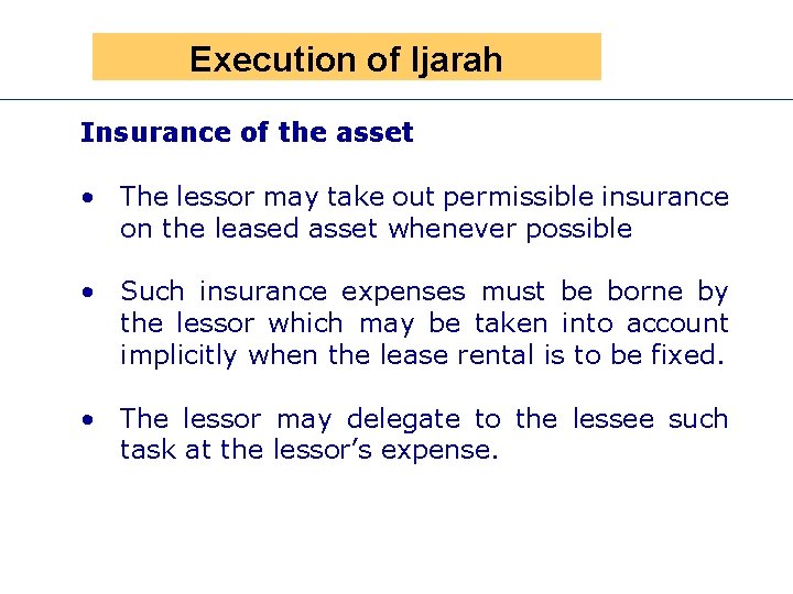 Presen Execution of Ijarah Insurance of the asset • The lessor may take out