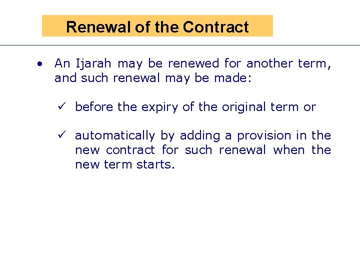 Renewal. Presen of the Contract • An Ijarah may be renewed for another term,