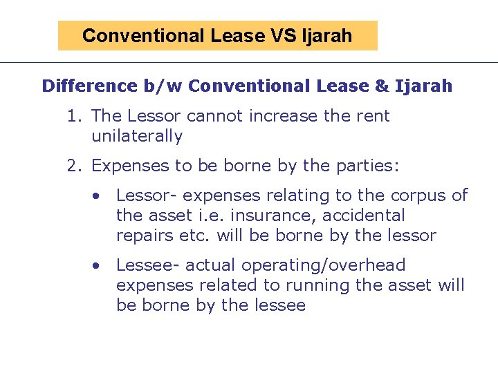 Conventional Lease VS Ijarah Difference b/w Conventional Lease & Ijarah 1. The Lessor cannot