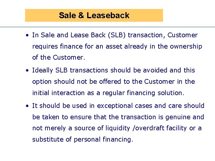 Sale & Leaseback • In Sale and Lease Back (SLB) transaction, Customer requires finance