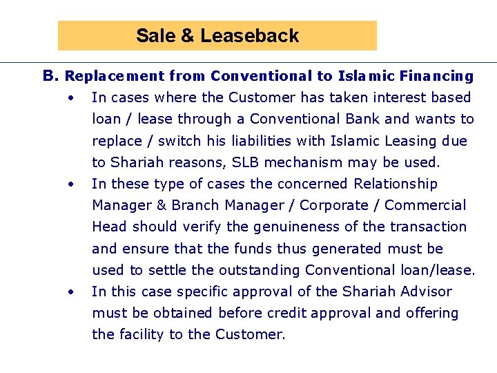 Sale & Leaseback B. Replacement from Conventional to Islamic Financing • In cases where