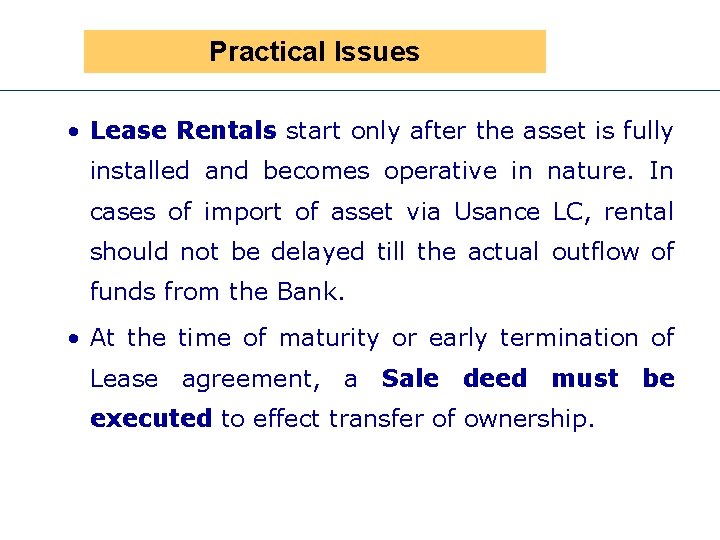 Practical Issues • Lease Rentals start only after the asset is fully installed and