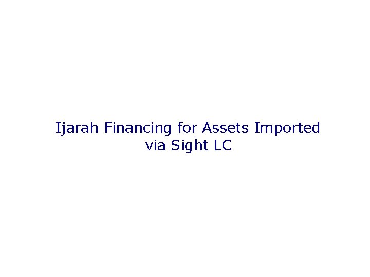 Ijarah Financing for Assets Imported via Sight LC 