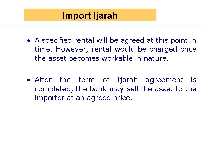 Presen Import Ijarah • A specified rental will be agreed at this point in