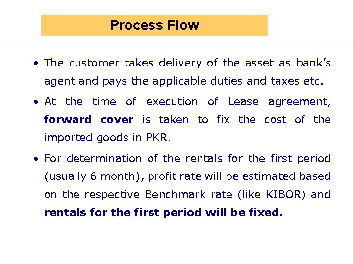 Process Flow • The customer takes delivery of the asset as bank’s agent and