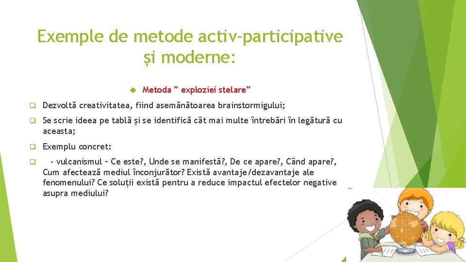 Exemple de metode activ-participative și moderne: Metoda ” exploziei stelare” q Dezvoltă creativitatea, fiind