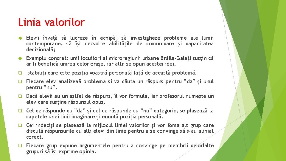 Linia valorilor Elevii învață să lucreze în echipă, să investigheze probleme ale lumii contemporane,