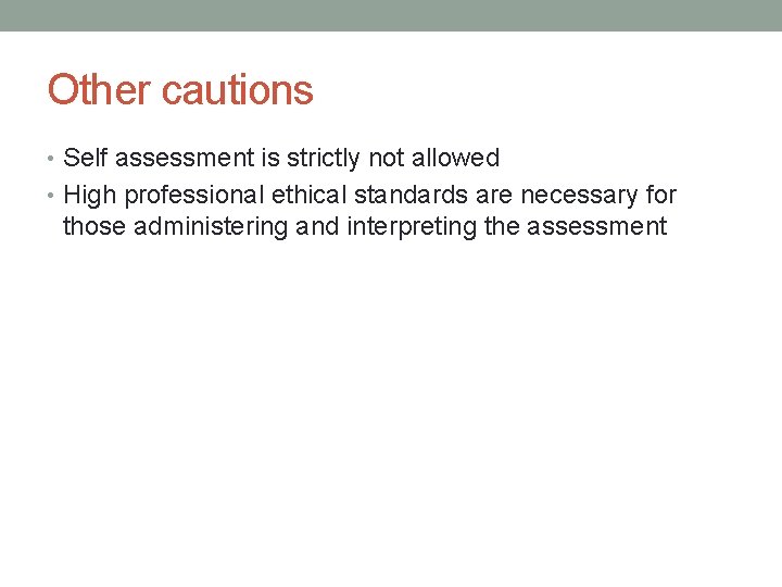 Other cautions • Self assessment is strictly not allowed • High professional ethical standards