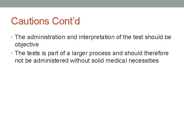 Cautions Cont’d • The administration and interpretation of the test should be objective •