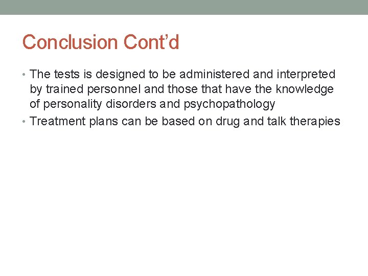 Conclusion Cont’d • The tests is designed to be administered and interpreted by trained