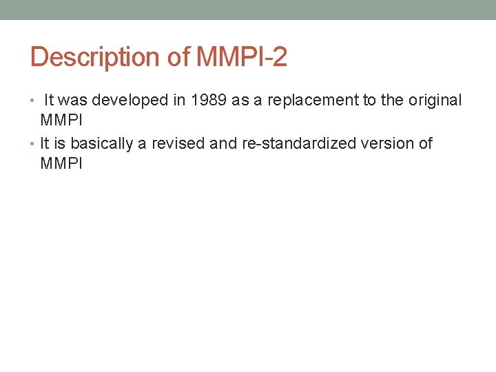 Description of MMPI-2 • It was developed in 1989 as a replacement to the