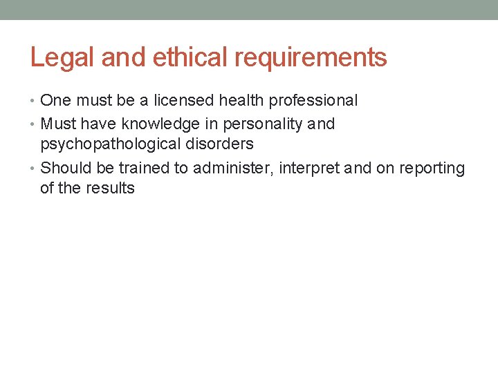 Legal and ethical requirements • One must be a licensed health professional • Must