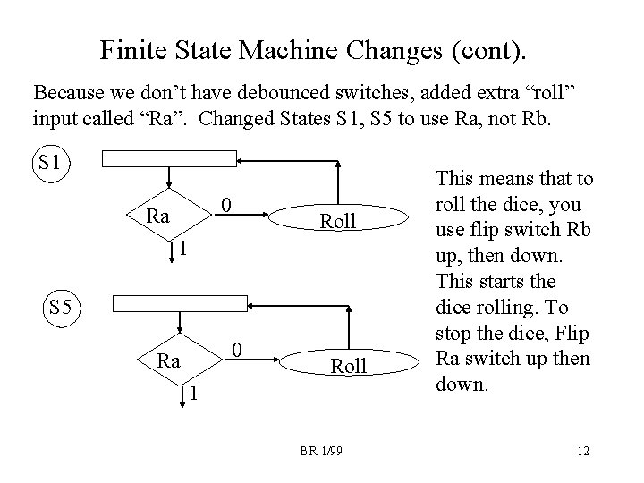 Finite State Machine Changes (cont). Because we don’t have debounced switches, added extra “roll”