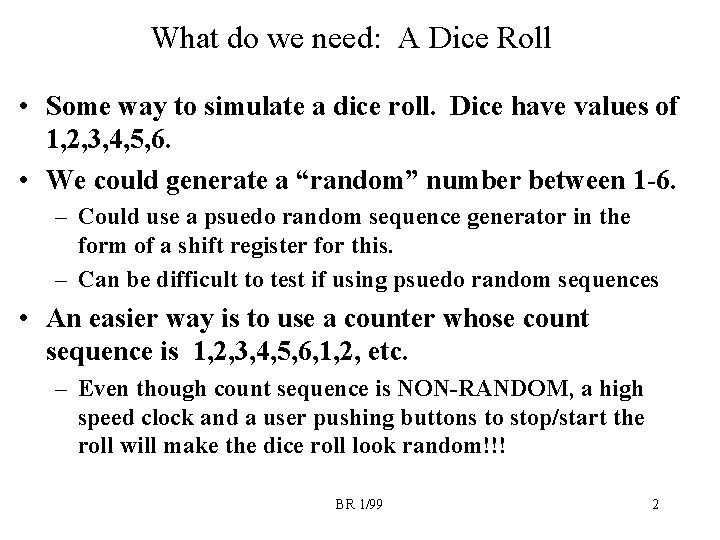 What do we need: A Dice Roll • Some way to simulate a dice