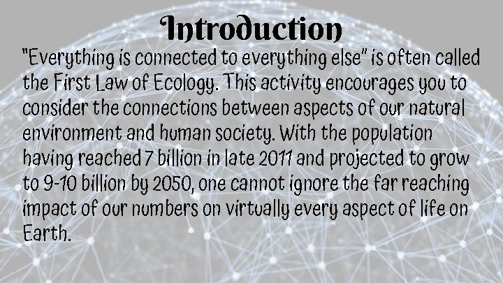 Introduction “Everything is connected to everything else” is often called the First Law of