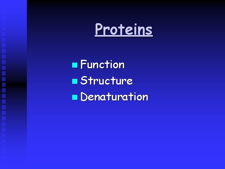 Proteins n Function n Structure n Denaturation 
