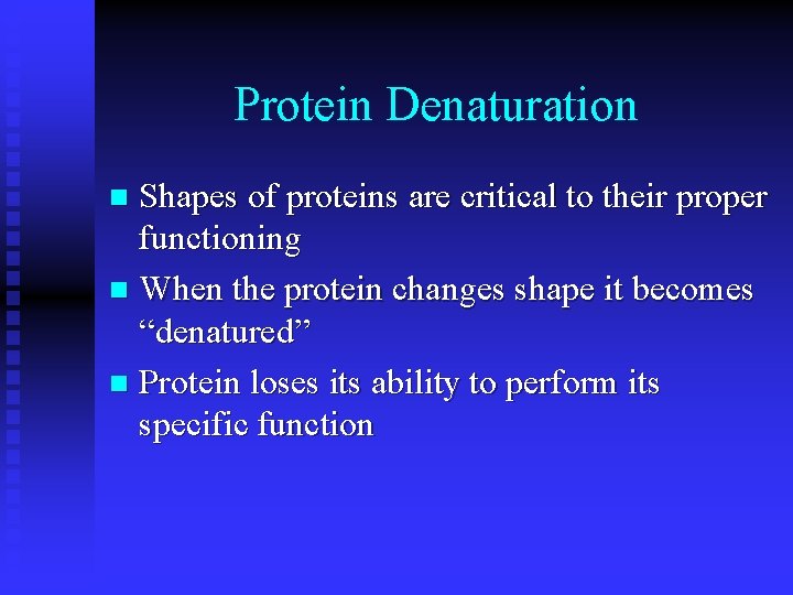 Protein Denaturation Shapes of proteins are critical to their proper functioning n When the