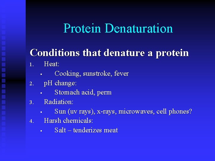 Protein Denaturation Conditions that denature a protein 1. 2. 3. 4. Heat: § Cooking,