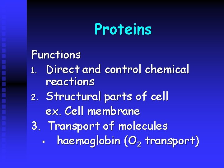 Proteins Functions 1. Direct and control chemical reactions 2. Structural parts of cell ex.