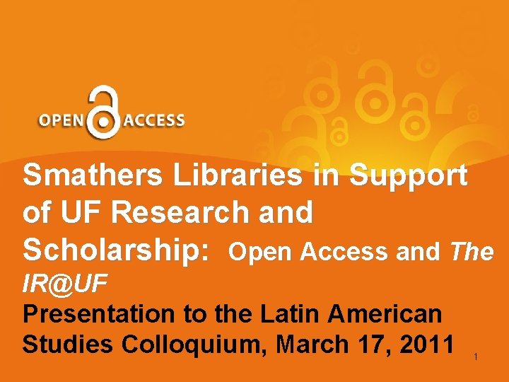 Smathers Libraries in Support of UF Research and Scholarship: Open Access and The IR@UF