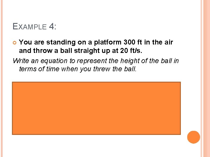 EXAMPLE 4: You are standing on a platform 300 ft in the air and