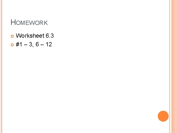 HOMEWORK Worksheet 6. 3 #1 – 3, 6 – 12 