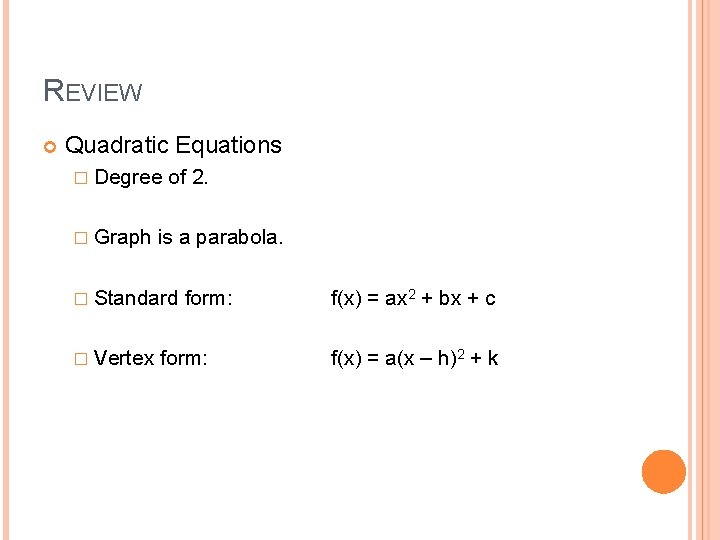 REVIEW Quadratic Equations � Degree � Graph of 2. is a parabola. � Standard