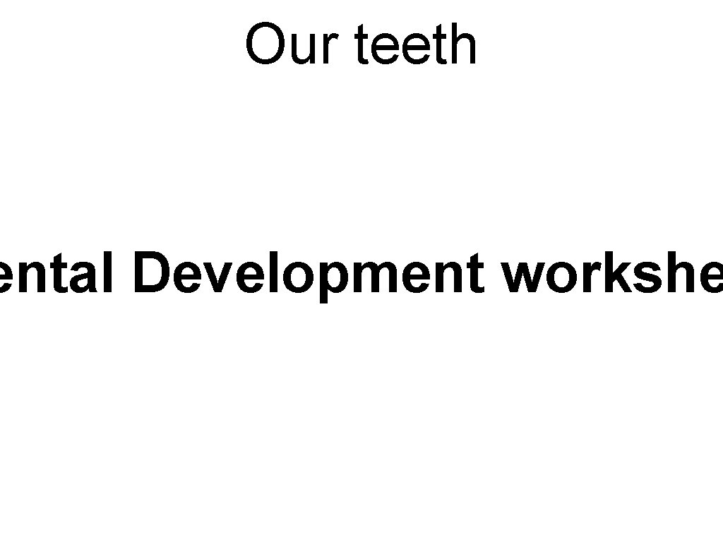 Our teeth ental Development workshe Our teeth ental Development workshe