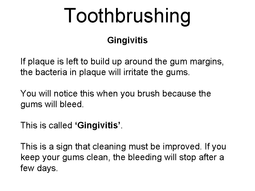 Toothbrushing Gingivitis If plaque is left to build up around the gum margins, the