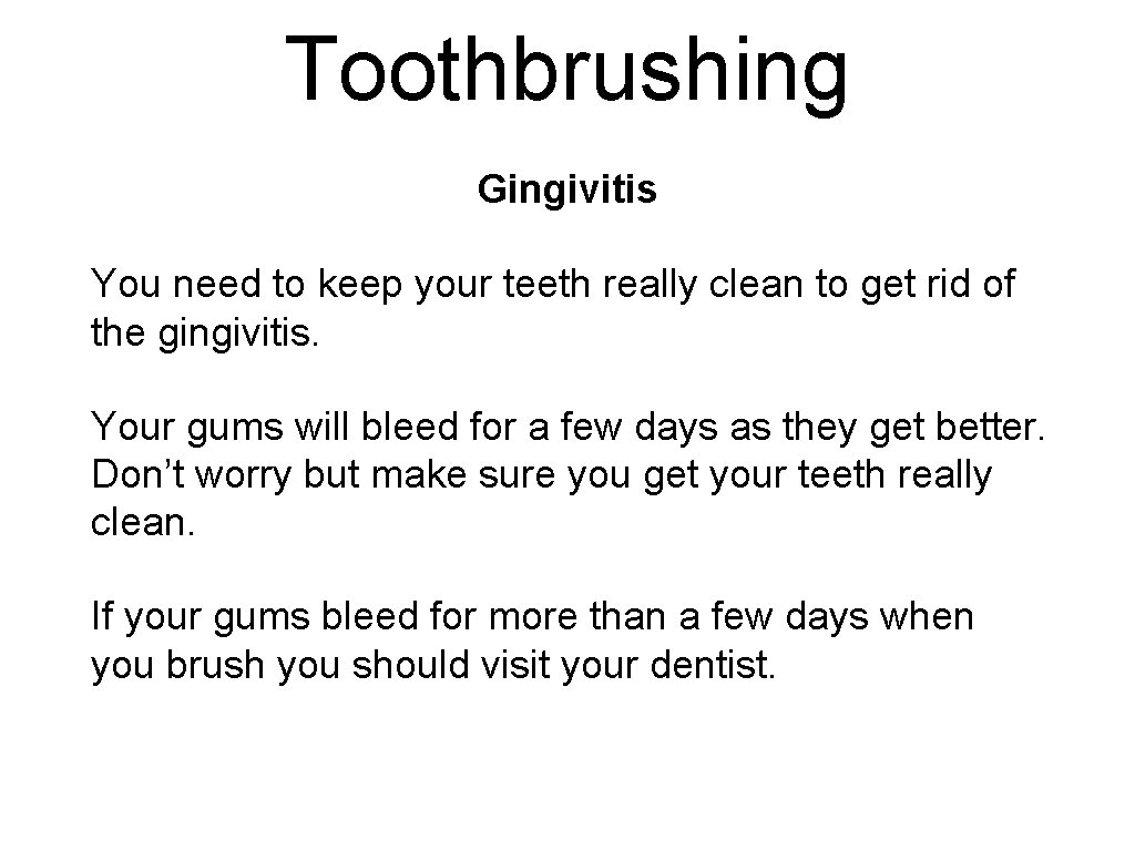 Toothbrushing Gingivitis You need to keep your teeth really clean to get rid of