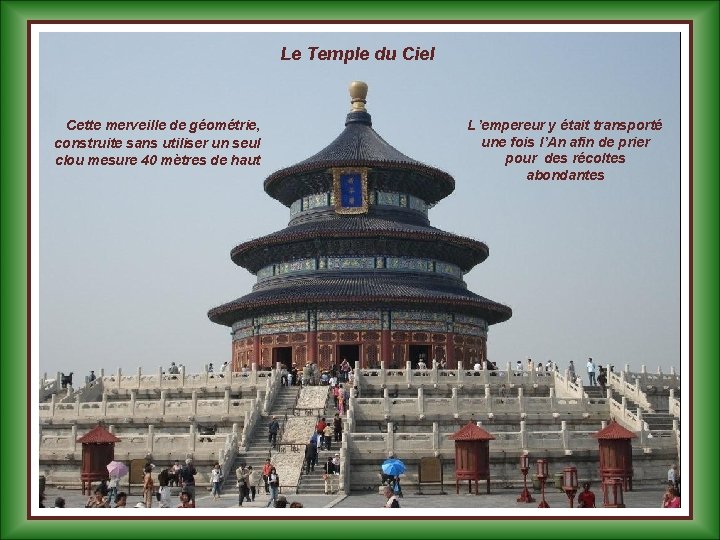 Le Temple du Ciel Cette merveille de géométrie, construite sans utiliser un seul clou