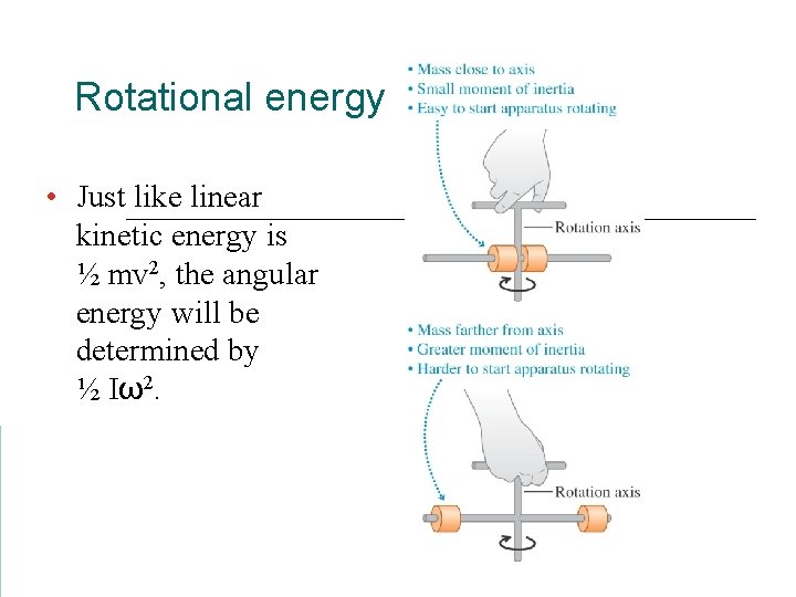 Rotational energy • Just like linear kinetic energy is ½ mv 2, the angular