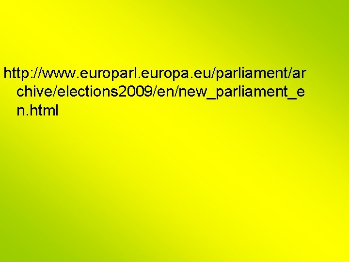http: //www. europarl. europa. eu/parliament/ar chive/elections 2009/en/new_parliament_e n. html 
