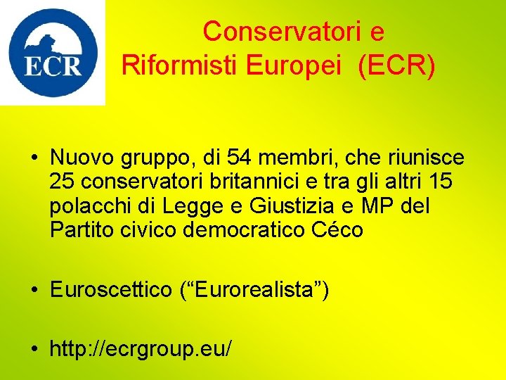 Conservatori e Riformisti Europei (ECR) • Nuovo gruppo, di 54 membri, che riunisce 25