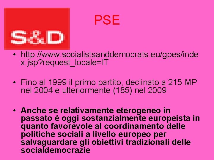 PSE • http: //www. socialistsanddemocrats. eu/gpes/inde x. jsp? request_locale=IT • Fino al 1999 il