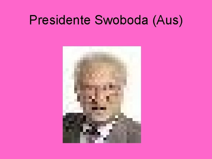 Presidente Swoboda (Aus) 