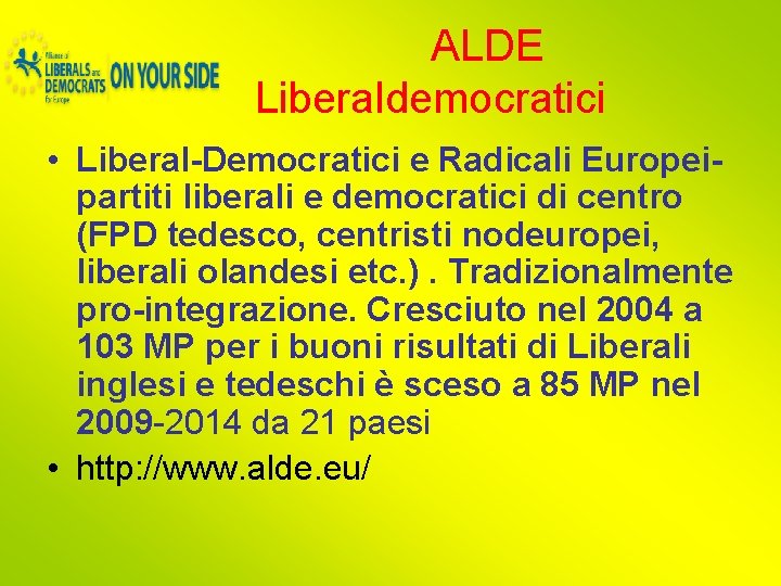 ALDE Liberaldemocratici • Liberal-Democratici e Radicali Europeipartiti liberali e democratici di centro (FPD tedesco,