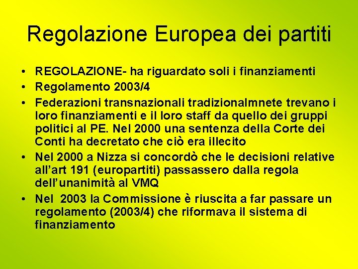 Regolazione Europea dei partiti • REGOLAZIONE- ha riguardato soli i finanziamenti • Regolamento 2003/4