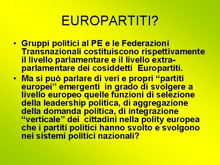 EUROPARTITI? • Gruppi politici al PE e le Federazioni Transnazionali costituiscono rispettivamente il livello