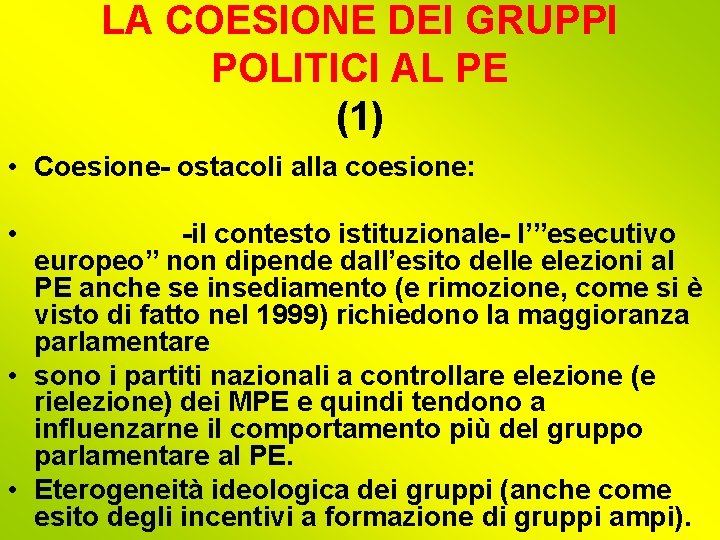 LA COESIONE DEI GRUPPI POLITICI AL PE (1) • Coesione- ostacoli alla coesione: •