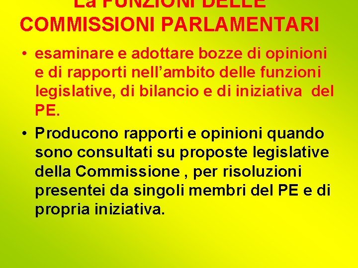 La FUNZIONI DELLE COMMISSIONI PARLAMENTARI • esaminare e adottare bozze di opinioni e di