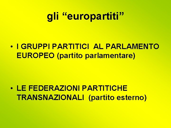 gli “europartiti” • I GRUPPI PARTITICI AL PARLAMENTO EUROPEO (partito parlamentare) • LE FEDERAZIONI