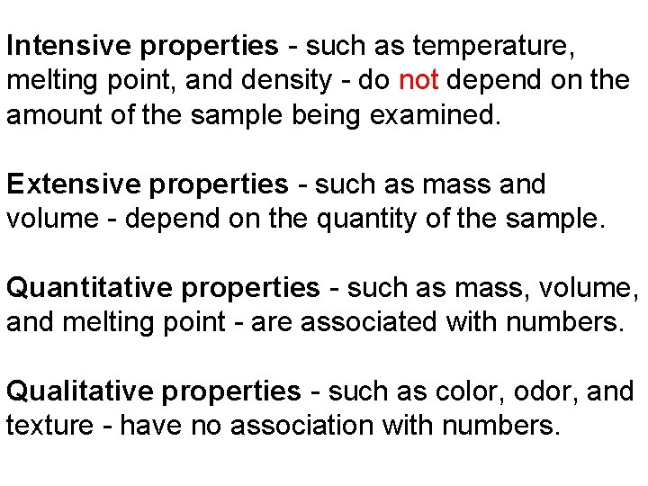 Intensive properties - such as temperature, melting point, and density - do not depend