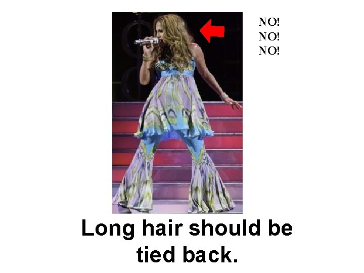 NO! NO! Long hair should be tied back. 