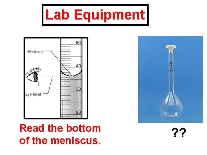 Lab Equipment Read the bottom of the meniscus. ? ? 