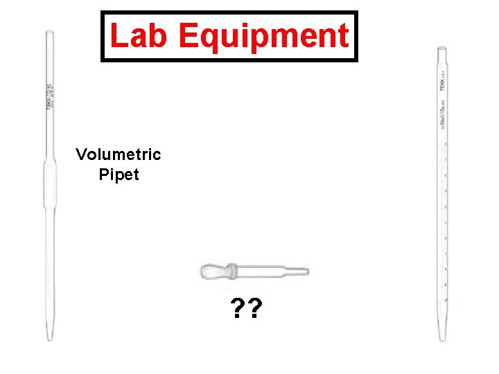 Lab Equipment Volumetric Pipet ? ? 